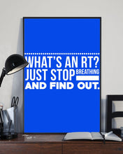 Load image into Gallery viewer, What's An RT Just Stop Breathing And Find Out Vertical Poster

