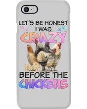 Load image into Gallery viewer, Chicken Let's Be Honest I Was Crazy Before The Chickens Phone case

