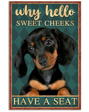 Load image into Gallery viewer, Why Hello Sweet Cheeks Dachshund Dog Have A Seat Vertical Poster

