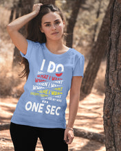 Load image into Gallery viewer, I Do What I Want When I Want Where I Want Ladies Tee
