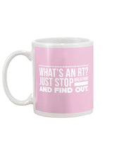 Load image into Gallery viewer, What's An RT Just Stop Breathing And Find Out Mug
