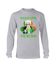 Load image into Gallery viewer, Shut Up Liver You're Fine Ireland Flag Shamrock St Patrick's Day Gift Unisex Long Sleeve
