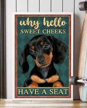 Load image into Gallery viewer, Why Hello Sweet Cheeks Dachshund Dog Have A Seat Vertical Poster
