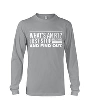 Load image into Gallery viewer, What's An RT Just Stop Breathing And Find Out Unisex Long Sleeve
