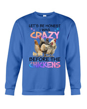 Load image into Gallery viewer, Chicken Let's Be Honest I Was Crazy Before The Chickens Sweatshirt
