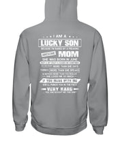 Load image into Gallery viewer, Lucky Son Who Raised By A Freaking Awesome June Mom Hoodie
