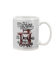 Load image into Gallery viewer, Sewing My Machine Is Calling And I Must Sew Printed Mug Mug
