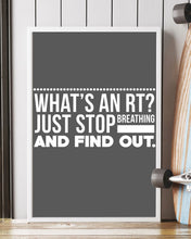 Load image into Gallery viewer, What's An RT Just Stop Breathing And Find Out Vertical Poster
