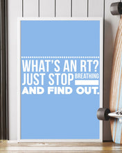 Load image into Gallery viewer, What's An RT Just Stop Breathing And Find Out Vertical Poster

