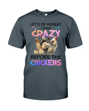 Load image into Gallery viewer, Chicken Let's Be Honest I Was Crazy Before The Chickens Guys Tee
