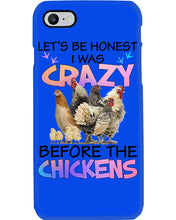 Load image into Gallery viewer, Chicken Let's Be Honest I Was Crazy Before The Chickens Phone case
