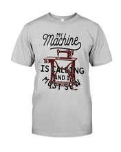Load image into Gallery viewer, Sewing My Machine Is Calling And I Must Sew Printed Mug Guys Tee
