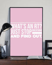 Load image into Gallery viewer, What's An RT Just Stop Breathing And Find Out Vertical Poster
