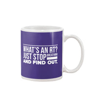 Load image into Gallery viewer, What's An RT Just Stop Breathing And Find Out Mug
