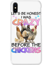 Load image into Gallery viewer, Chicken Let's Be Honest I Was Crazy Before The Chickens Phone case
