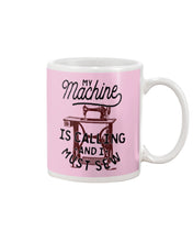 Load image into Gallery viewer, Sewing My Machine Is Calling And I Must Sew Printed Mug Mug

