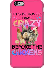 Load image into Gallery viewer, Chicken Let's Be Honest I Was Crazy Before The Chickens Phone case
