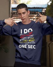 Load image into Gallery viewer, I Do What I Want When I Want Where I Want Sweatshirt
