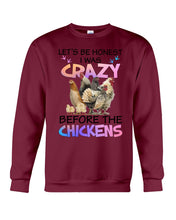 Load image into Gallery viewer, Chicken Let's Be Honest I Was Crazy Before The Chickens Sweatshirt
