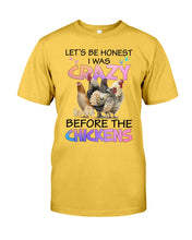 Load image into Gallery viewer, Chicken Let's Be Honest I Was Crazy Before The Chickens Guys Tee
