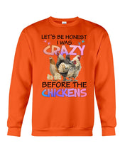 Load image into Gallery viewer, Chicken Let's Be Honest I Was Crazy Before The Chickens Sweatshirt
