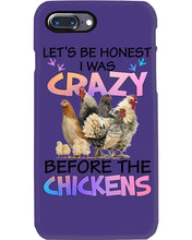 Load image into Gallery viewer, Chicken Let's Be Honest I Was Crazy Before The Chickens Phone case
