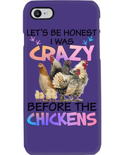 Load image into Gallery viewer, Chicken Let's Be Honest I Was Crazy Before The Chickens Phone case
