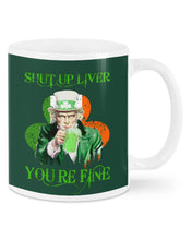 Load image into Gallery viewer, Shut Up Liver You're Fine Ireland Flag Shamrock St Patrick's Day Gift Mug
