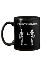 Load image into Gallery viewer, I Found This Humerus Skeleton Black Mug
