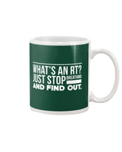 Load image into Gallery viewer, What's An RT Just Stop Breathing And Find Out Mug
