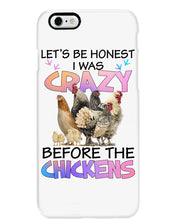 Load image into Gallery viewer, Chicken Let's Be Honest I Was Crazy Before The Chickens Phone case
