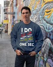 Load image into Gallery viewer, I Do What I Want When I Want Where I Want Sweatshirt
