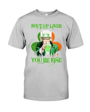 Load image into Gallery viewer, Shut Up Liver You're Fine Ireland Flag Shamrock St Patrick's Day Gift Guys Tee
