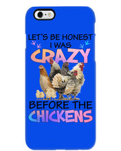 Load image into Gallery viewer, Chicken Let's Be Honest I Was Crazy Before The Chickens Phone case
