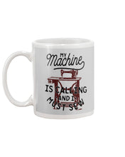 Load image into Gallery viewer, Sewing My Machine Is Calling And I Must Sew Printed Mug Mug
