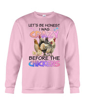 Load image into Gallery viewer, Chicken Let's Be Honest I Was Crazy Before The Chickens Sweatshirt
