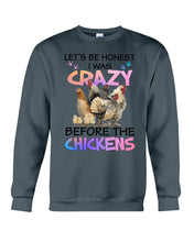 Load image into Gallery viewer, Chicken Let's Be Honest I Was Crazy Before The Chickens Sweatshirt
