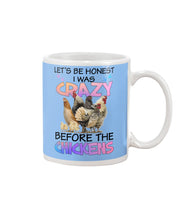 Load image into Gallery viewer, Chicken Let's Be Honest I Was Crazy Before The Chickens Mug
