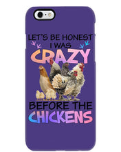 Load image into Gallery viewer, Chicken Let's Be Honest I Was Crazy Before The Chickens Phone case
