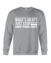 Load image into Gallery viewer, What's An RT Just Stop Breathing And Find Out Sweatshirt
