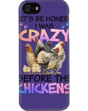 Load image into Gallery viewer, Chicken Let's Be Honest I Was Crazy Before The Chickens Phone case
