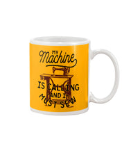 Load image into Gallery viewer, Sewing My Machine Is Calling And I Must Sew Printed Mug Mug
