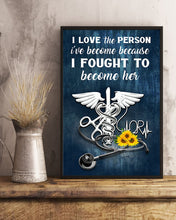 Load image into Gallery viewer, I Love The Person I've Become Because I Fought To Become Her Meaningful Gift For Nurse Vertical Poster
