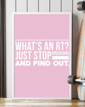 Load image into Gallery viewer, What's An RT Just Stop Breathing And Find Out Vertical Poster
