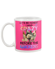 Load image into Gallery viewer, Chicken Let's Be Honest I Was Crazy Before The Chickens Mug
