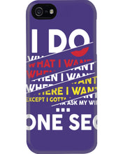 Load image into Gallery viewer, I Do What I Want When I Want Where I Want Phone case
