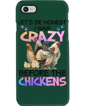 Load image into Gallery viewer, Chicken Let's Be Honest I Was Crazy Before The Chickens Phone case
