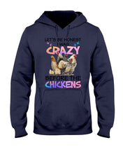 Load image into Gallery viewer, Chicken Let's Be Honest I Was Crazy Before The Chickens Hoodie
