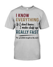Load image into Gallery viewer, Gift For Grandpa I Know Everything If I Don't Know I Make Stuff Up Guys Tee
