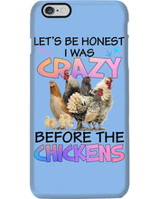 Load image into Gallery viewer, Chicken Let's Be Honest I Was Crazy Before The Chickens Phone case
